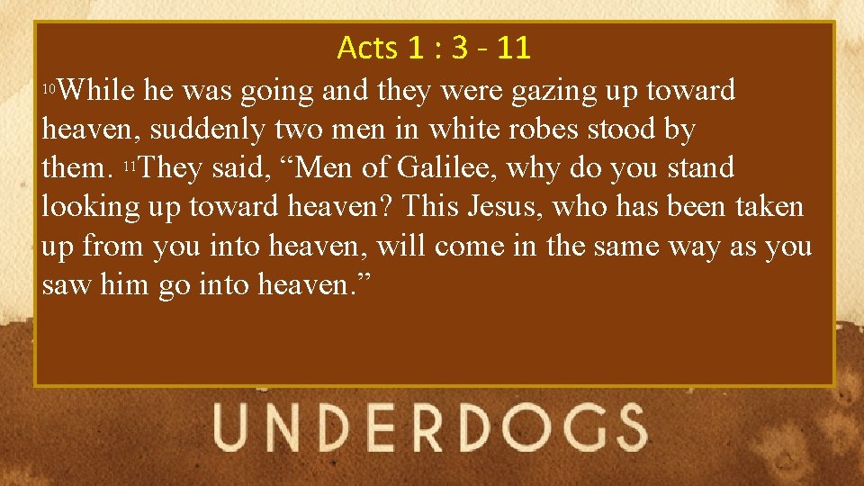 Acts 1 : 3 - 11 While he was going and they were gazing