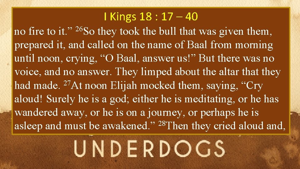 I Kings 18 : 17 – 40 no fire to it. ” 26 So