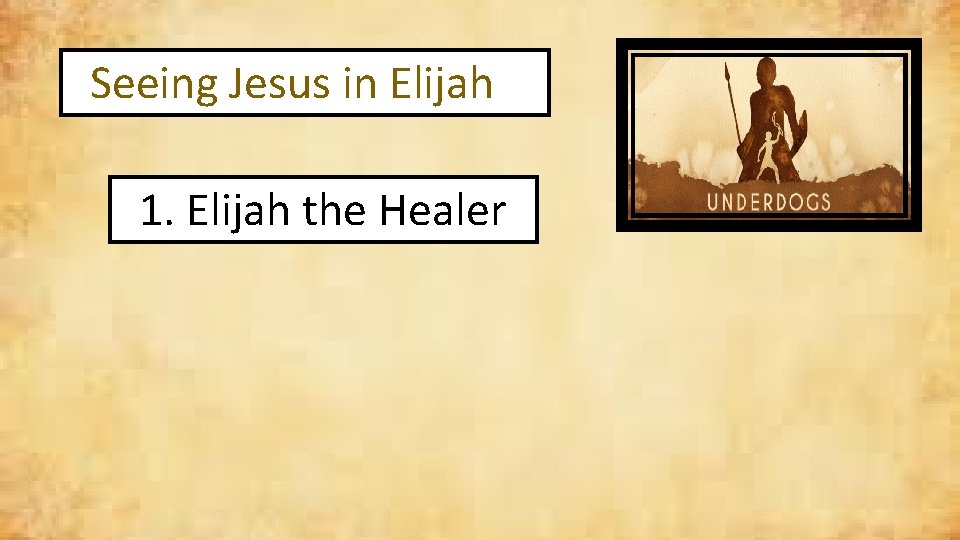 Seeing Jesus in Elijah 1. Elijah the Healer 