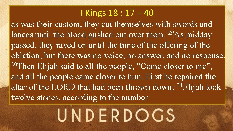 I Kings 18 : 17 – 40 as was their custom, they cut themselves