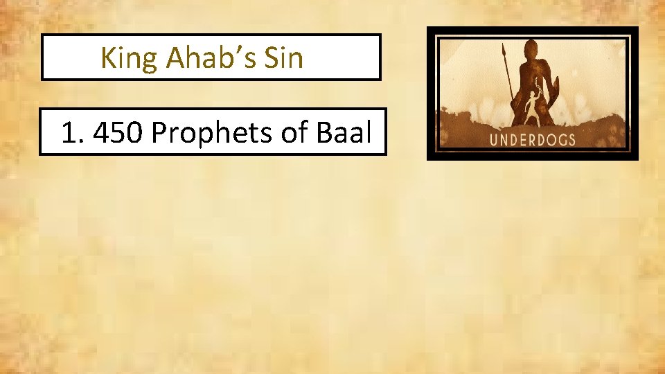 King Ahab’s Sin 1. 450 Prophets of Baal 