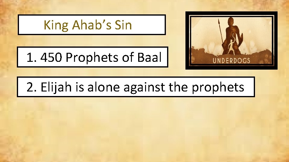 King Ahab’s Sin 1. 450 Prophets of Baal 2. Elijah is alone against the