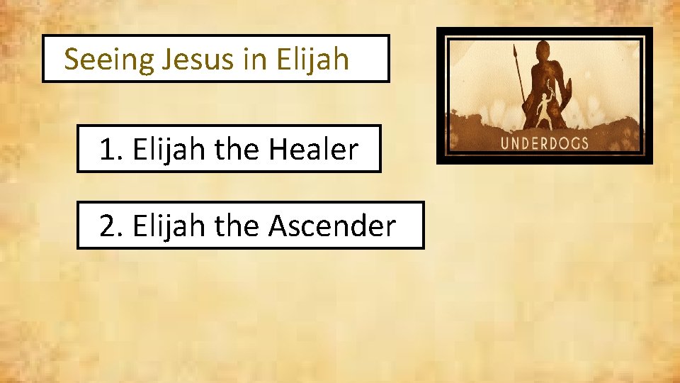 Seeing Jesus in Elijah 1. Elijah the Healer 2. Elijah the Ascender 