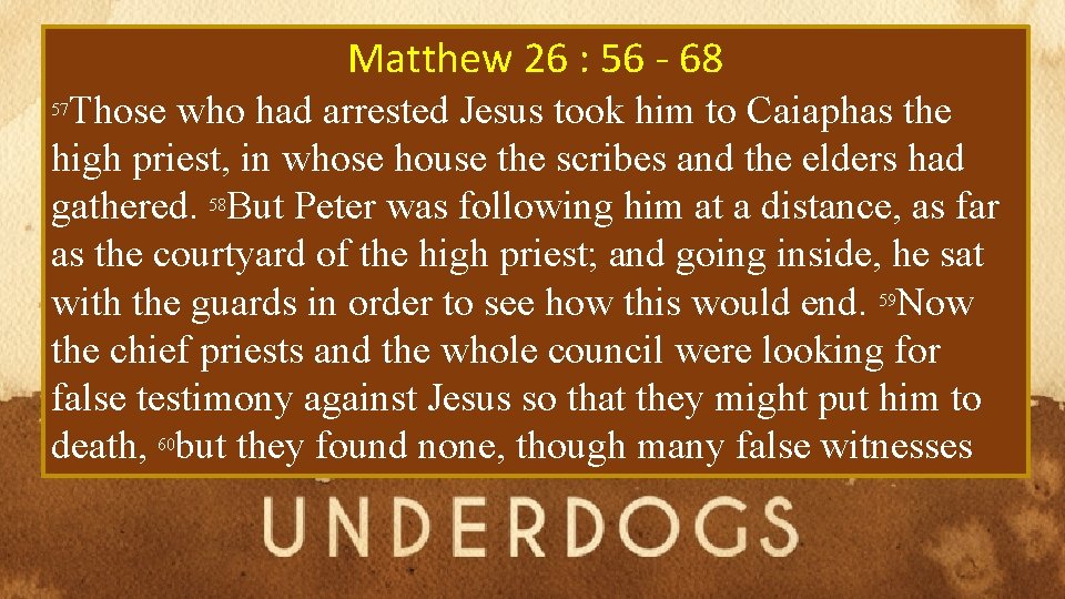 Matthew 26 : 56 - 68 Those who had arrested Jesus took him to