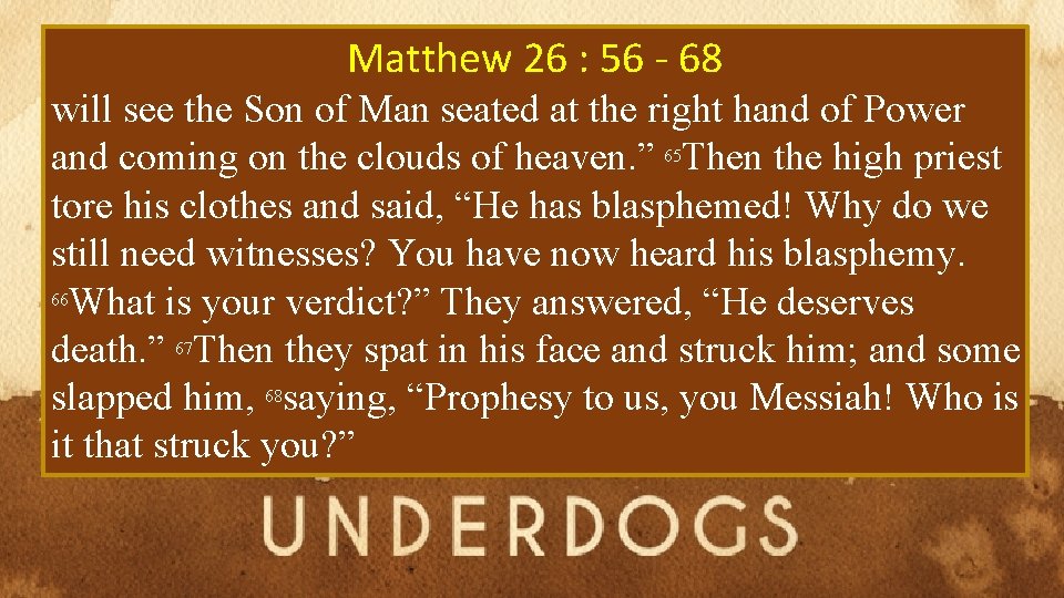 Matthew 26 : 56 - 68 will see the Son of Man seated at