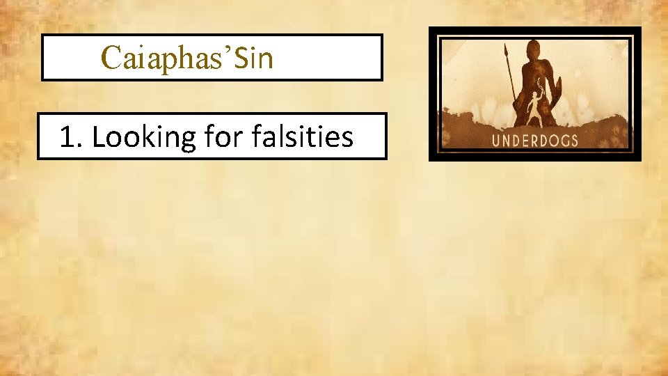 Caiaphas’Sin 1. Looking for falsities 