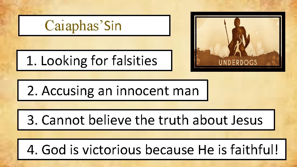 Caiaphas’Sin 1. Looking for falsities 2. Accusing an innocent man 3. Cannot believe the