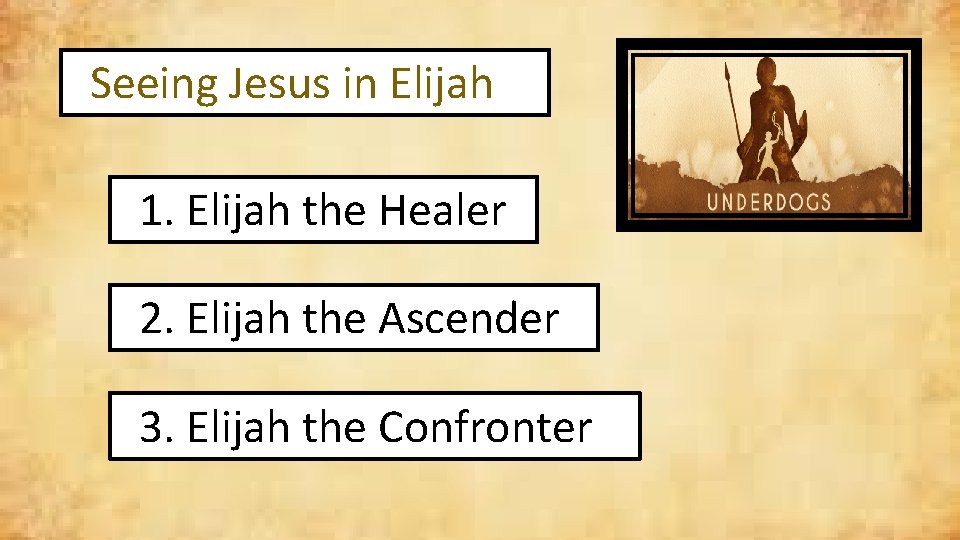 Seeing Jesus in Elijah 1. Elijah the Healer 2. Elijah the Ascender 3. Elijah