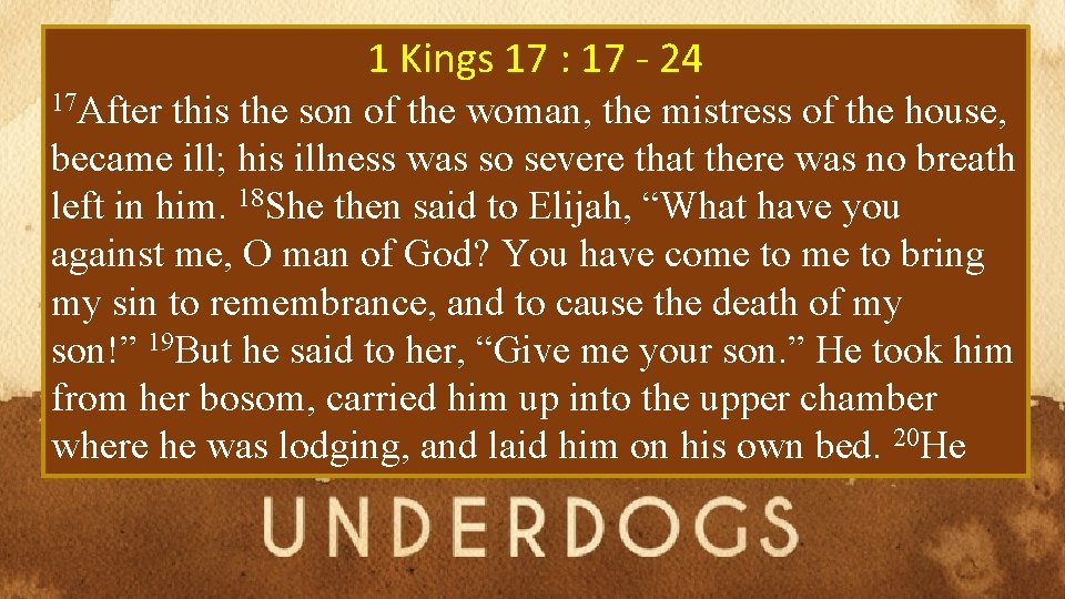 1 Kings 17 : 17 - 24 17 After this the son of the