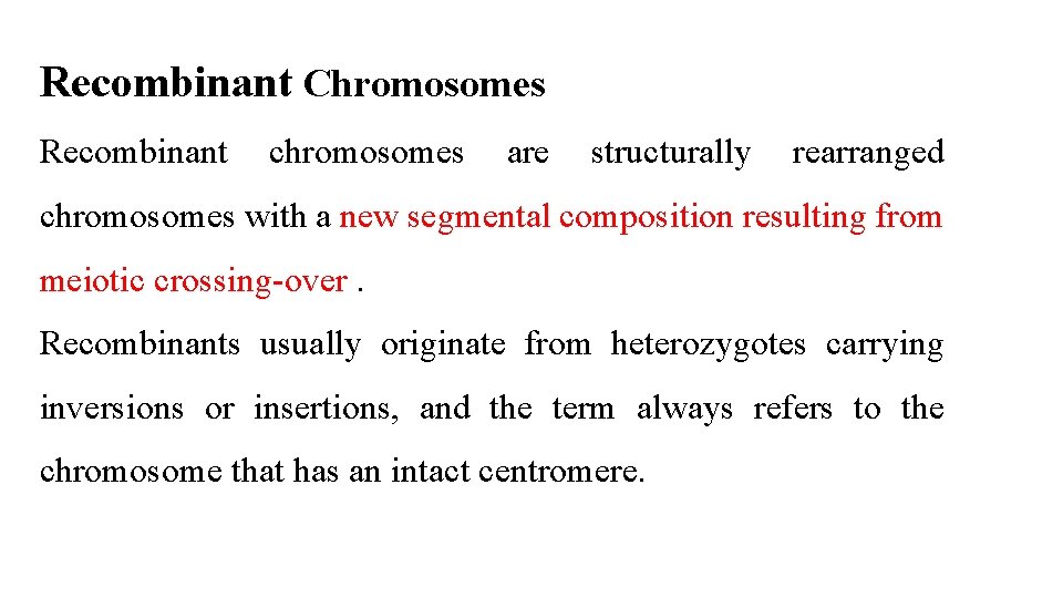 Recombinant Chromosomes Recombinant chromosomes are structurally rearranged chromosomes with a new segmental composition resulting Recombinant Chromosomes Recombinant chromosomes are structurally rearranged chromosomes with a new segmental composition resulting