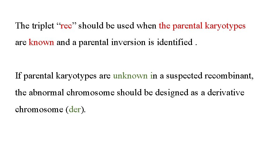 The triplet “rec” should be used when the parental karyotypes are known and a The triplet “rec” should be used when the parental karyotypes are known and a