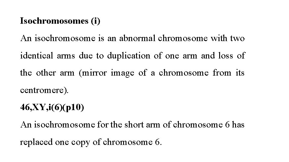 Isochromosomes (i) An isochromosome is an abnormal chromosome with two identical arms due to Isochromosomes (i) An isochromosome is an abnormal chromosome with two identical arms due to