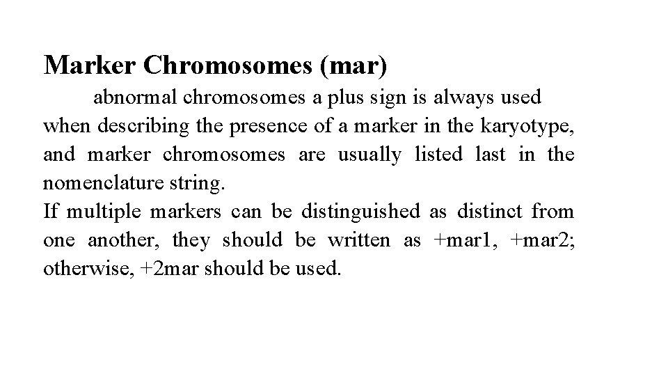 Marker Chromosomes (mar) abnormal chromosomes a plus sign is always used when describing the Marker Chromosomes (mar) abnormal chromosomes a plus sign is always used when describing the