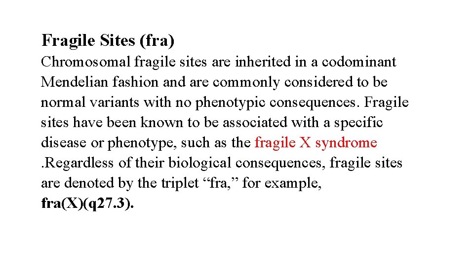 Fragile Sites (fra) Chromosomal fragile sites are inherited in a codominant Mendelian fashion and Fragile Sites (fra) Chromosomal fragile sites are inherited in a codominant Mendelian fashion and