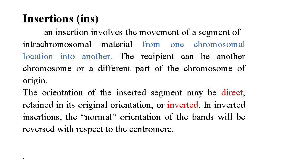 Insertions (ins) an insertion involves the movement of a segment of intrachromosomal material from Insertions (ins) an insertion involves the movement of a segment of intrachromosomal material from