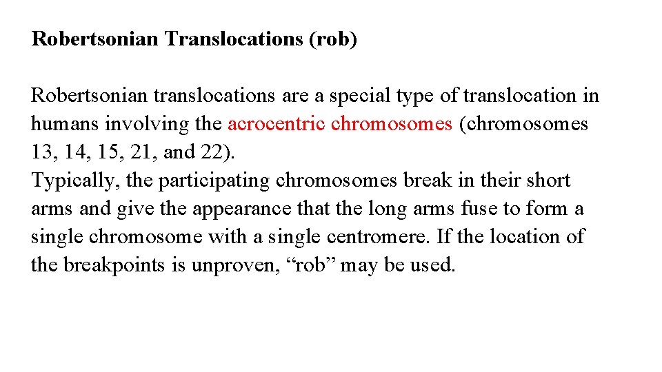 Robertsonian Translocations (rob) Robertsonian translocations are a special type of translocation in humans involving Robertsonian Translocations (rob) Robertsonian translocations are a special type of translocation in humans involving