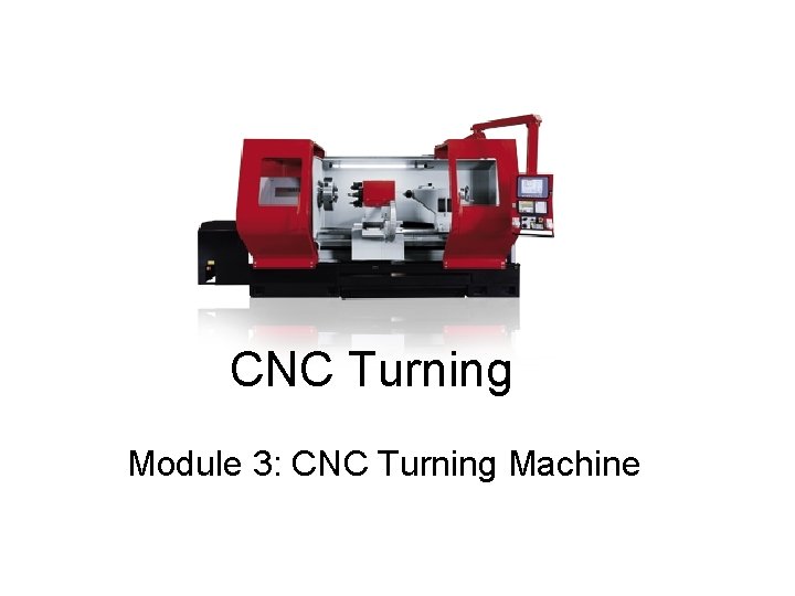 CNC Turning Module 3: CNC Turning Machine 