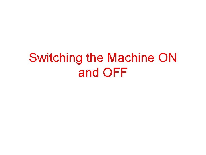 Switching the Machine ON and OFF 