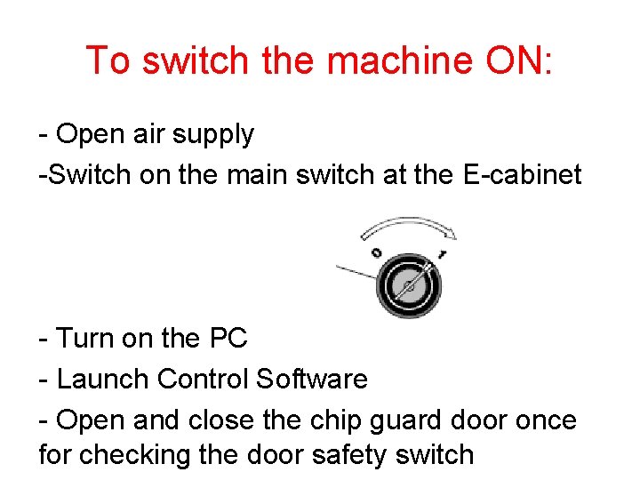 To switch the machine ON: - Open air supply -Switch on the main switch