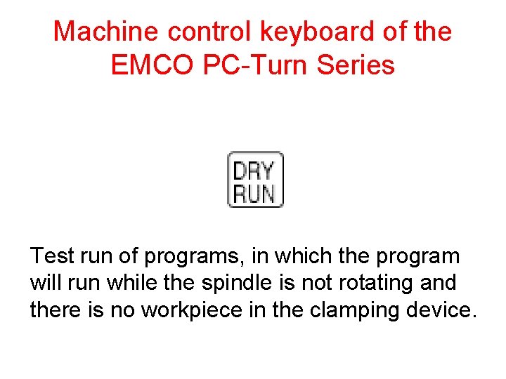 Machine control keyboard of the EMCO PC-Turn Series Test run of programs, in which