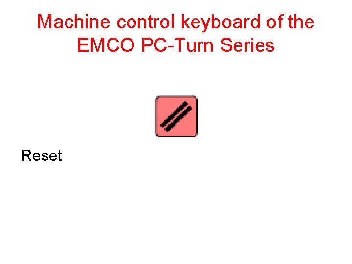 Machine control keyboard of the EMCO PC-Turn Series Reset 