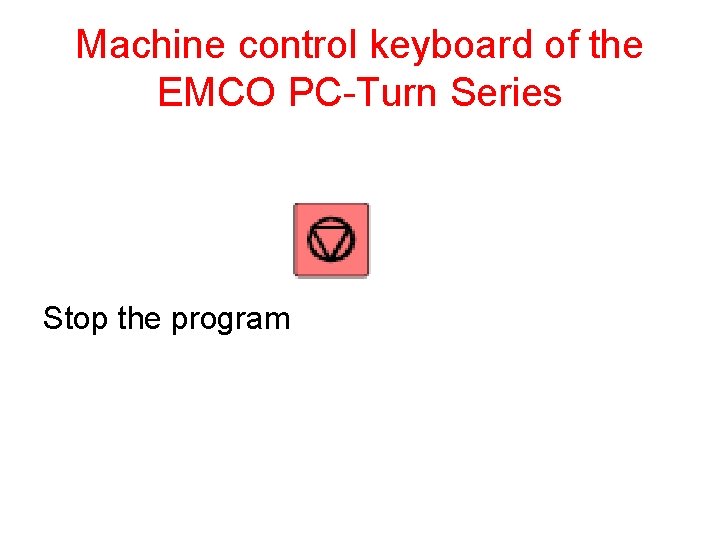 Machine control keyboard of the EMCO PC-Turn Series Stop the program 