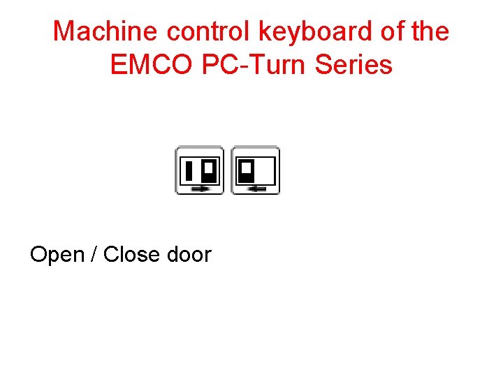 Machine control keyboard of the EMCO PC-Turn Series Open / Close door 