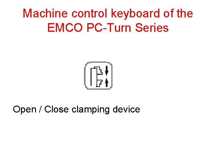 Machine control keyboard of the EMCO PC-Turn Series Open / Close clamping device 