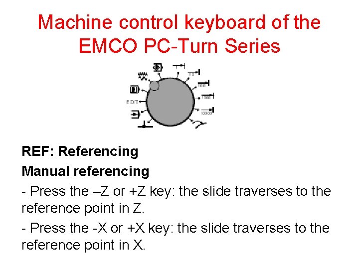 Machine control keyboard of the EMCO PC-Turn Series REF: Referencing Manual referencing - Press