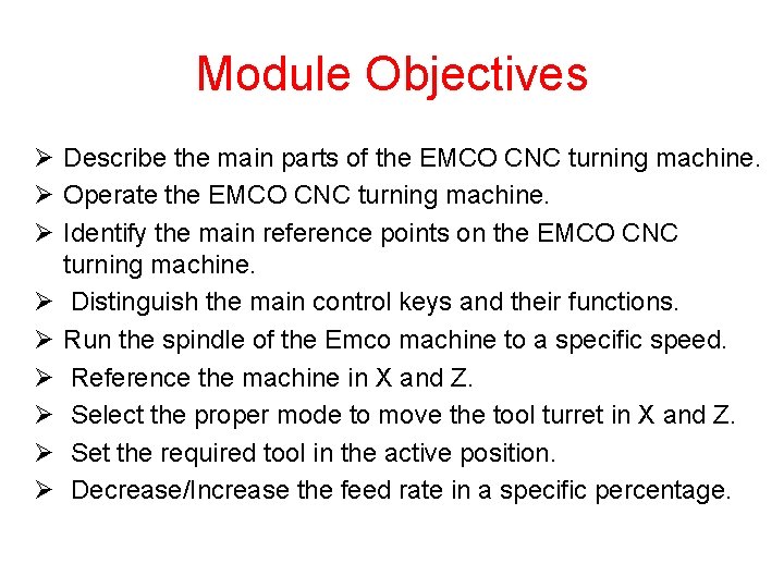 Module Objectives Ø Describe the main parts of the EMCO CNC turning machine. Ø