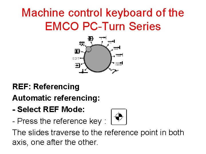 Machine control keyboard of the EMCO PC-Turn Series REF: Referencing Automatic referencing: - Select
