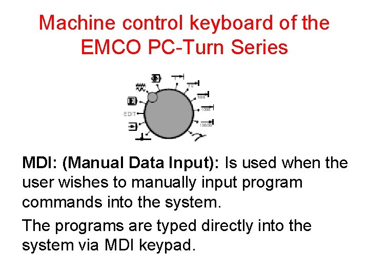 Machine control keyboard of the EMCO PC-Turn Series MDI: (Manual Data Input): Is used