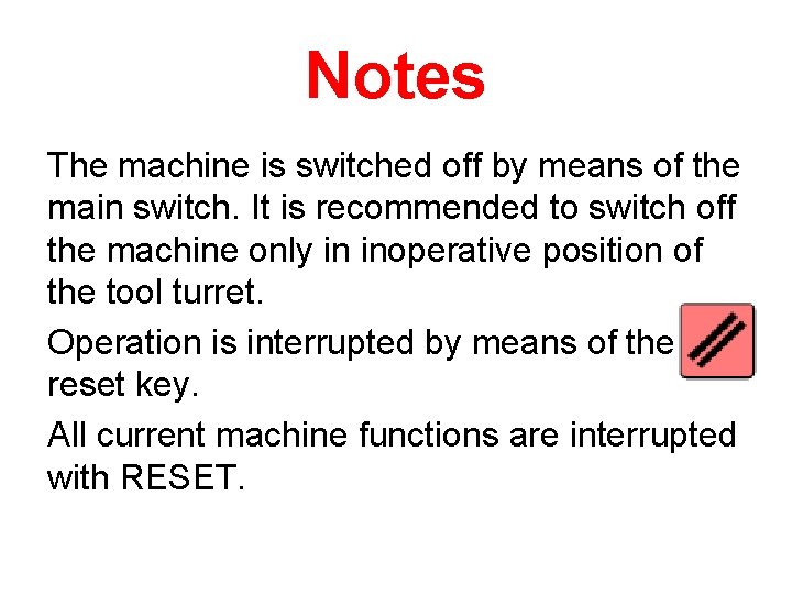 Notes The machine is switched off by means of the main switch. It is