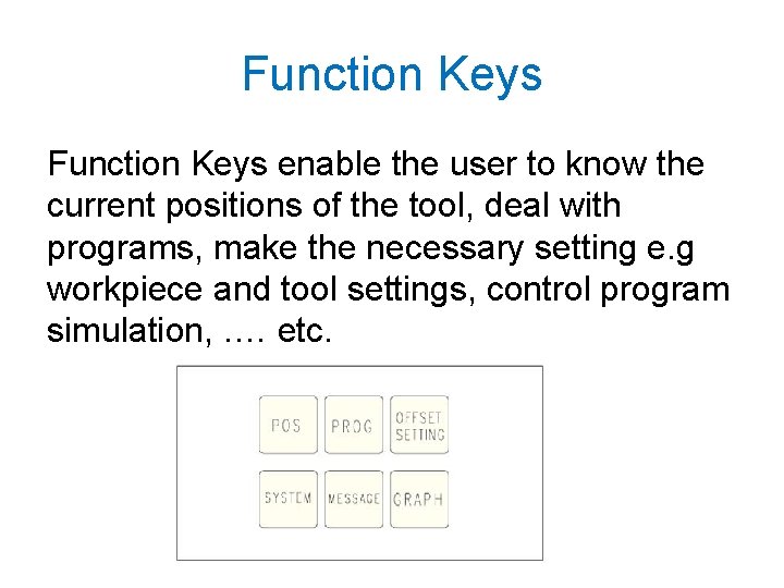 Function Keys enable the user to know the current positions of the tool, deal