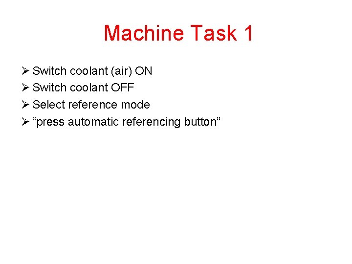 Machine Task 1 Ø Switch coolant (air) ON Ø Switch coolant OFF Ø Select