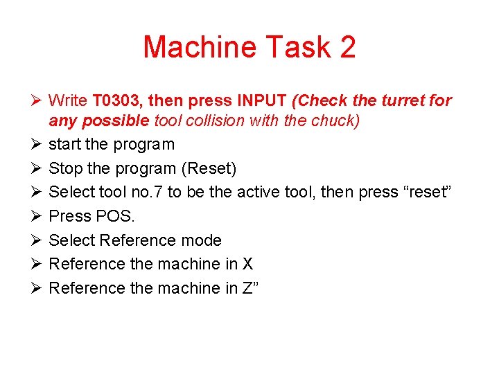 Machine Task 2 Ø Write T 0303, then press INPUT (Check the turret for