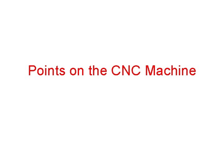 Points on the CNC Machine 
