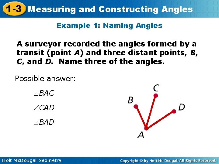 1 -3 Measuring and Constructing Angles Example 1: Naming Angles A surveyor recorded the