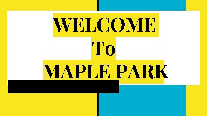 WELCOME To MAPLE PARK 