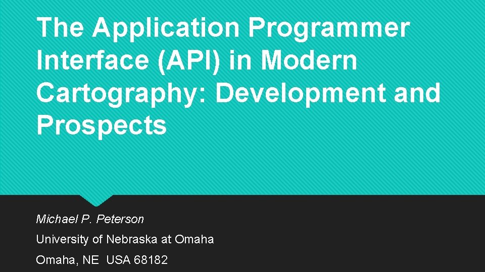 The Application Programmer Interface (API) in Modern Cartography: Development and Prospects Michael P. Peterson