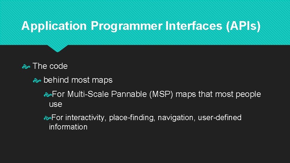 Application Programmer Interfaces (APIs) The code behind most maps For Multi-Scale Pannable (MSP) maps