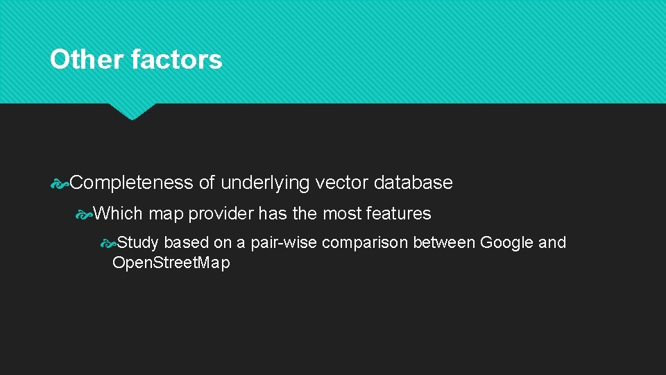 Other factors Completeness of underlying vector database Which map provider has the most features