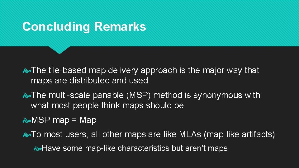 Concluding Remarks The tile-based map delivery approach is the major way that maps are