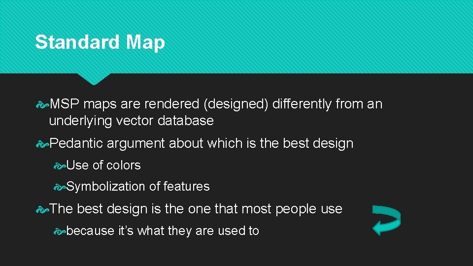 Standard Map MSP maps are rendered (designed) differently from an underlying vector database Pedantic