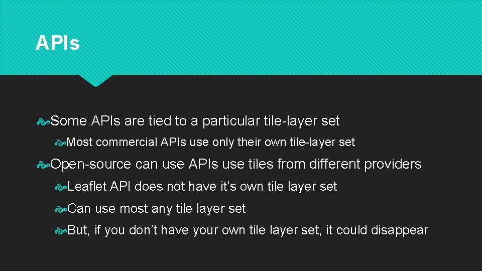 APIs Some APIs are tied to a particular tile-layer set Most commercial APIs use