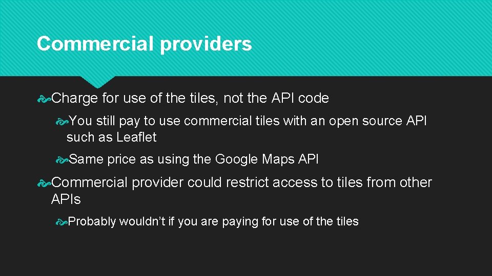 Commercial providers Charge for use of the tiles, not the API code You still