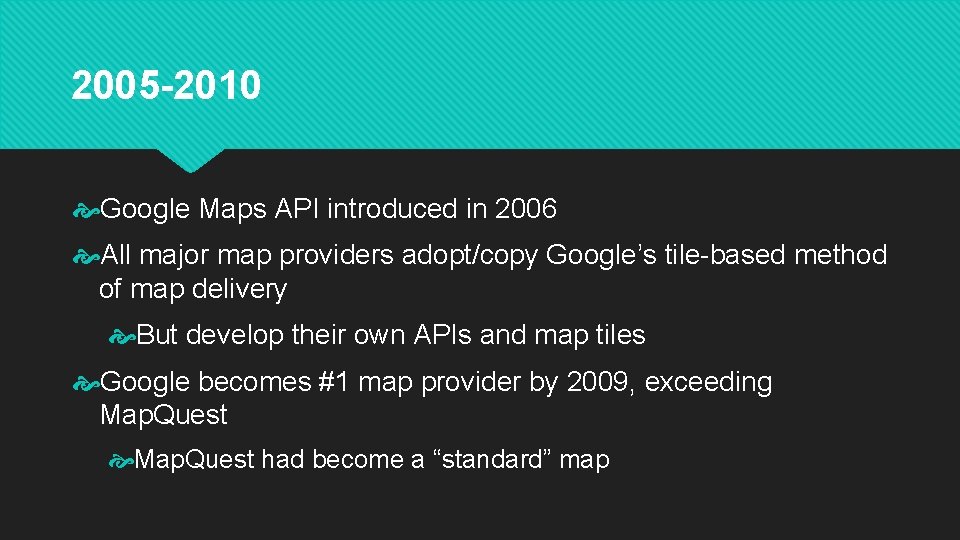2005 -2010 Google Maps API introduced in 2006 All major map providers adopt/copy Google’s