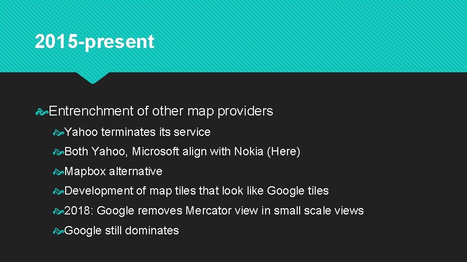 2015 -present Entrenchment of other map providers Yahoo terminates its service Both Yahoo, Microsoft