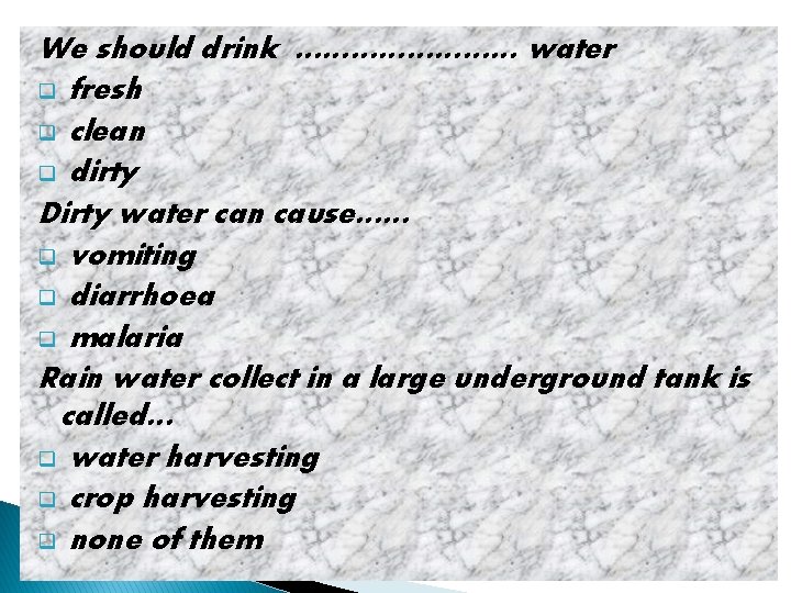 We should drink ………… water q fresh q clean q dirty Dirty water can