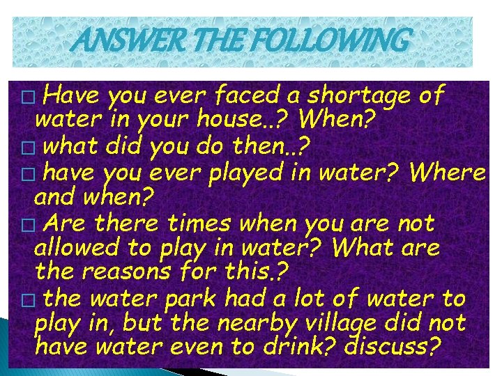 ANSWER THE FOLLOWING � Have you ever faced a shortage of water in your
